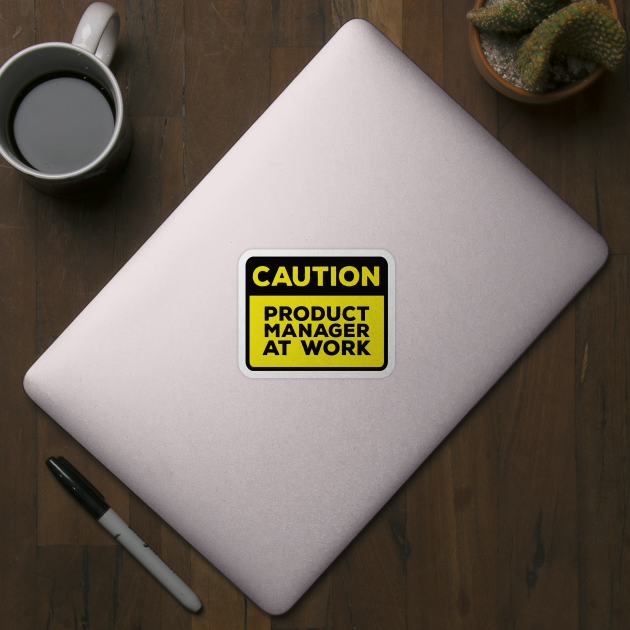 Funny Yellow Road Sign - Caution Product Manager at Work by Software Testing Life